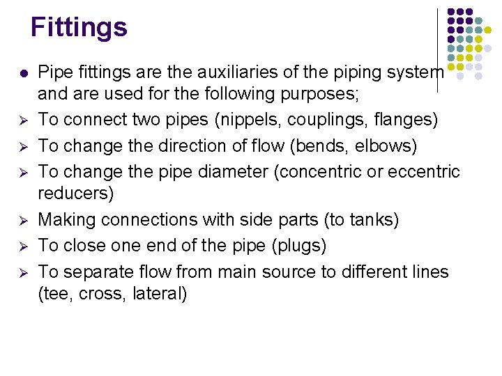 Fittings l Ø Ø Ø Pipe fittings are the auxiliaries of the piping system