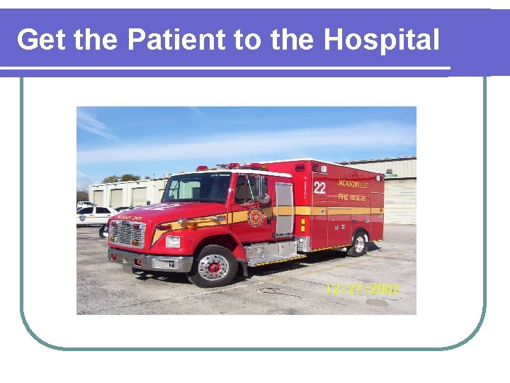 Get the Patient to the Hospital 