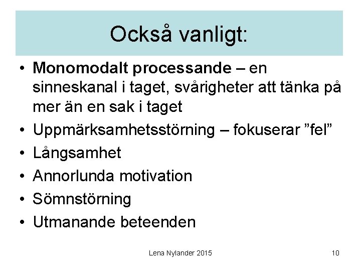 Också vanligt: • Monomodalt processande – en sinneskanal i taget, svårigheter att tänka på