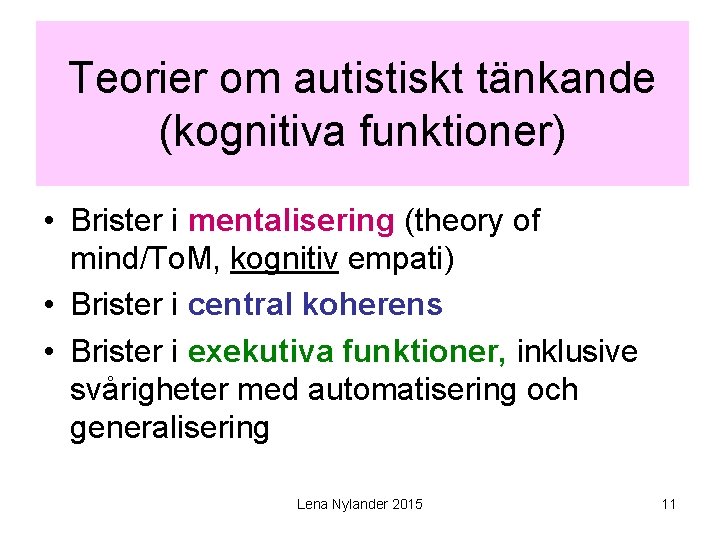 Teorier om autistiskt tänkande (kognitiva funktioner) • Brister i mentalisering (theory of mind/To. M,