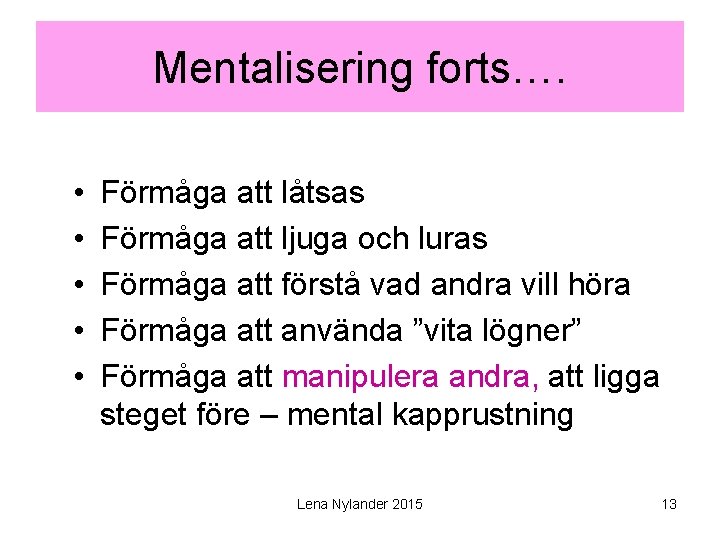 Mentalisering forts…. • • • Förmåga att låtsas Förmåga att ljuga och luras Förmåga