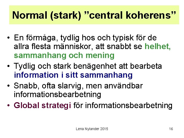 Normal (stark) ”central koherens” • En förmåga, tydlig hos och typisk för de allra