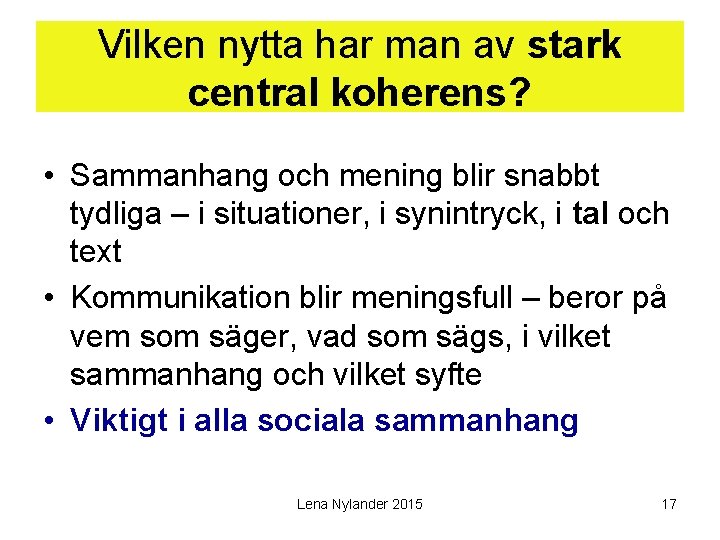 Vilken nytta har man av stark central koherens? • Sammanhang och mening blir snabbt