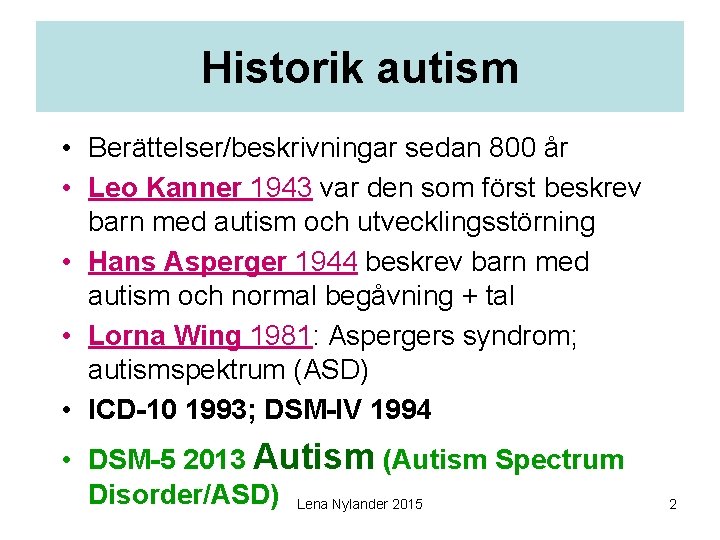 Historik autism • Berättelser/beskrivningar sedan 800 år • Leo Kanner 1943 var den som