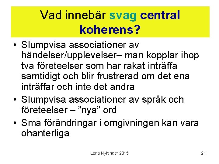 Vad innebär svag central koherens? • Slumpvisa associationer av händelser/upplevelser– man kopplar ihop två