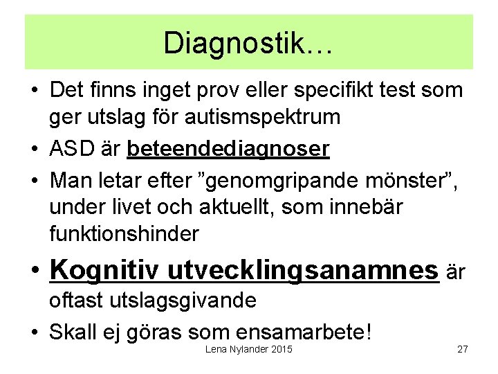 Diagnostik… • Det finns inget prov eller specifikt test som ger utslag för autismspektrum