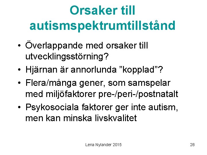 Orsaker till autismspektrumtillstånd • Överlappande med orsaker till utvecklingsstörning? • Hjärnan är annorlunda ”kopplad”?