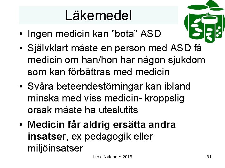 Läkemedel • Ingen medicin kan ”bota” ASD • Självklart måste en person med ASD