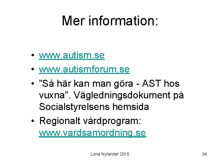 Mer information: • www. autism. se • www. autismforum. se • ”Så här kan