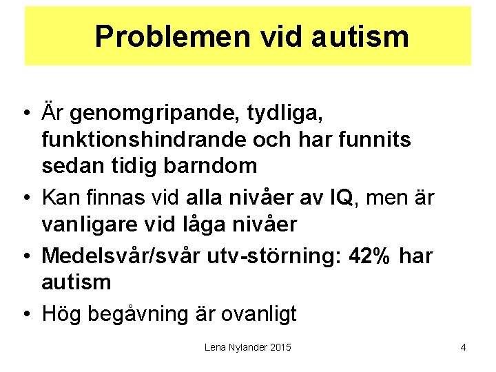 Problemen vid autism • Är genomgripande, tydliga, funktionshindrande och har funnits sedan tidig barndom