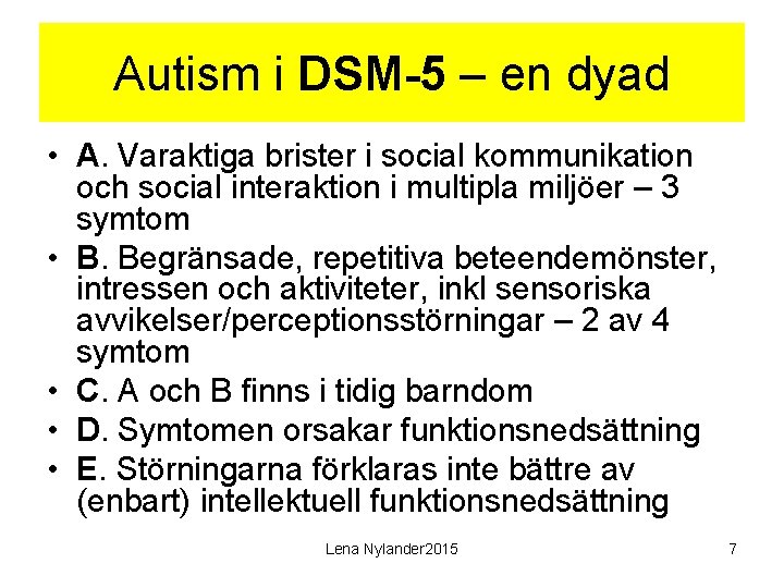 Autism i DSM-5 – en dyad • A. Varaktiga brister i social kommunikation och