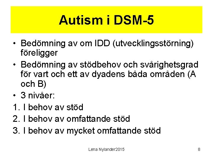 Autism i DSM-5 • Bedömning av om IDD (utvecklingsstörning) föreligger • Bedömning av stödbehov