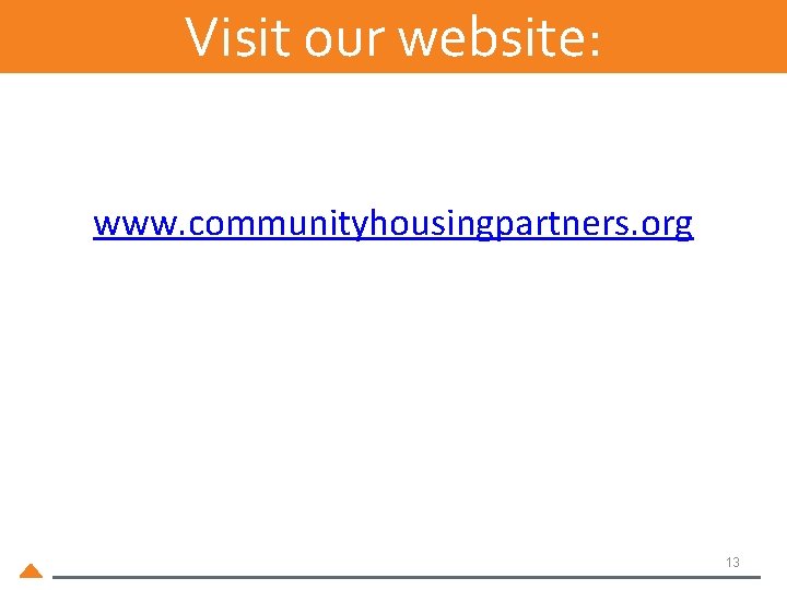 Visit our website: www. communityhousingpartners. org 13 