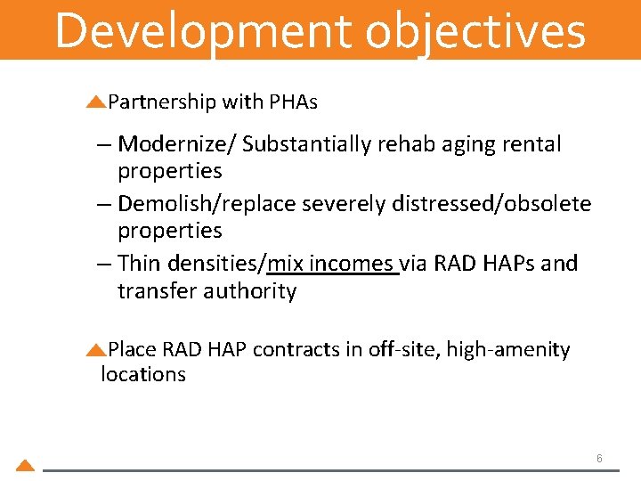 Development objectives Partnership with PHAs – Modernize/ Substantially rehab aging rental properties – Demolish/replace