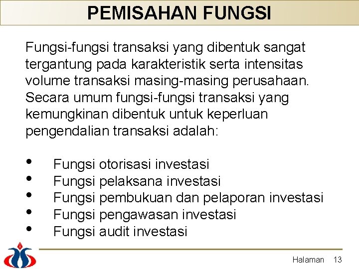 PEMISAHAN FUNGSI Fungsi-fungsi transaksi yang dibentuk sangat tergantung pada karakteristik serta intensitas volume transaksi