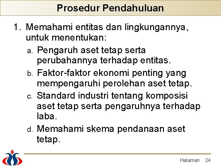 Prosedur Pendahuluan 1. Memahami entitas dan lingkungannya, untuk menentukan: a. Pengaruh aset tetap serta