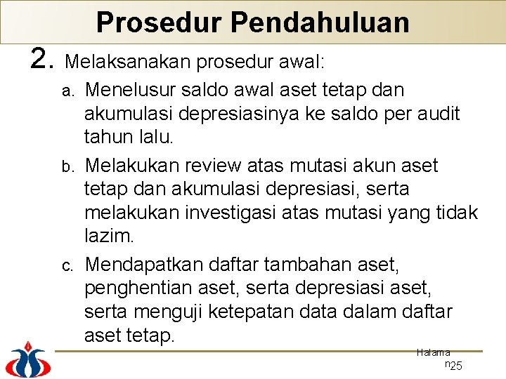 Prosedur Pendahuluan 2. Melaksanakan prosedur awal: Menelusur saldo awal aset tetap dan akumulasi depresiasinya