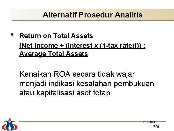 Alternatif Prosedur Analitis • Return on Total Assets (Net Income + (Interest x (1