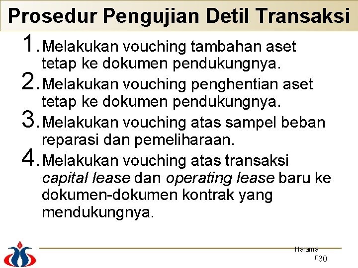 Prosedur Pengujian Detil Transaksi 1. Melakukan vouching tambahan aset tetap ke dokumen pendukungnya. 2.