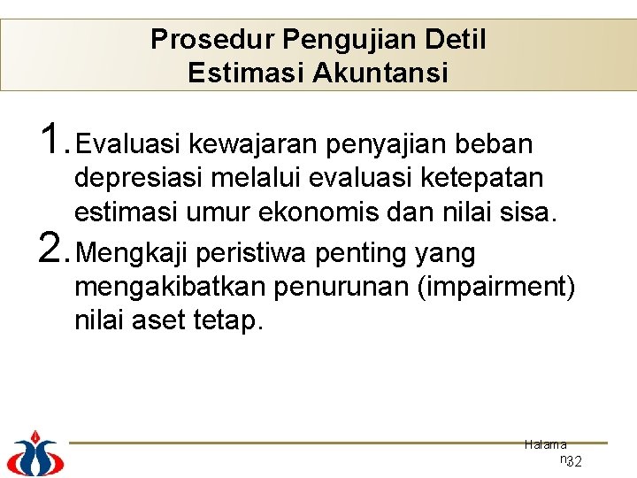 Prosedur Pengujian Detil Estimasi Akuntansi 1. Evaluasi kewajaran penyajian beban depresiasi melalui evaluasi ketepatan