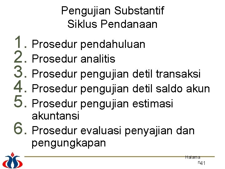 Pengujian Substantif Siklus Pendanaan 1. Prosedur pendahuluan 2. Prosedur analitis 3. Prosedur pengujian detil