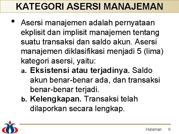 KATEGORI ASERSI MANAJEMAN • Asersi manajemen adalah pernyataan ekplisit dan implisit manajemen tentang suatu