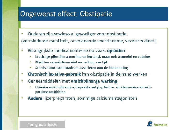 Ongewenst effect: Obstipatie • Ouderen zijn sowieso al gevoeliger voor obstipatie (verminderde mobiliteit, onvoldoende