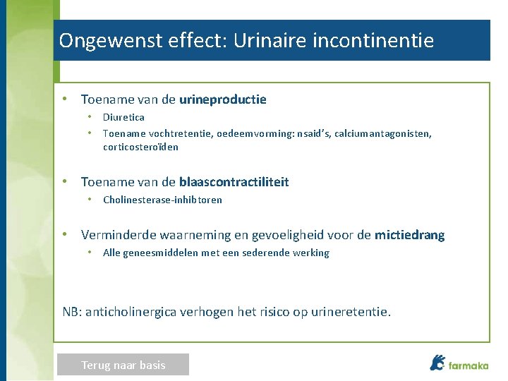 Ongewenst effect: Urinaire incontinentie • Toename van de urineproductie • • Diuretica Toename vochtretentie,