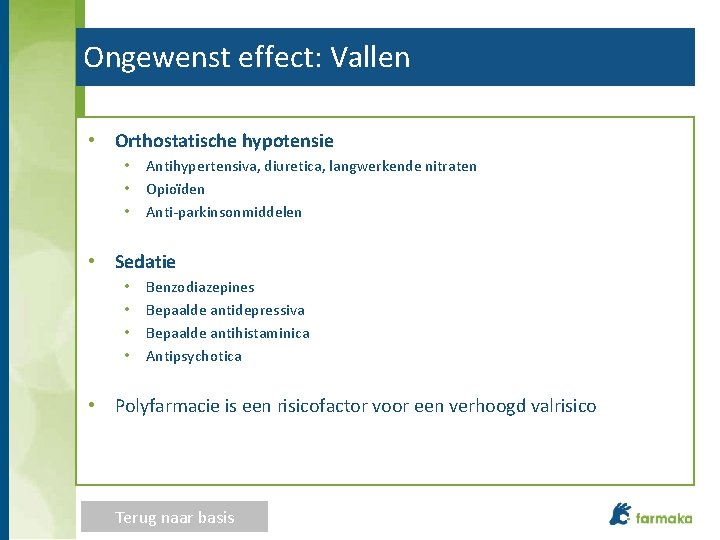 Ongewenst effect: Vallen • Orthostatische hypotensie • • • Antihypertensiva, diuretica, langwerkende nitraten Opioïden