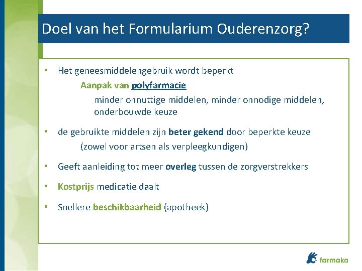 Doel van het Formularium Ouderenzorg? • Het geneesmiddelengebruik wordt beperkt Aanpak van polyfarmacie minder