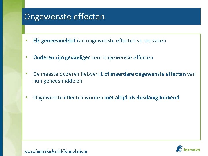 Ongewenste effecten • Elk geneesmiddel kan ongewenste effecten veroorzaken • Ouderen zijn gevoeliger voor