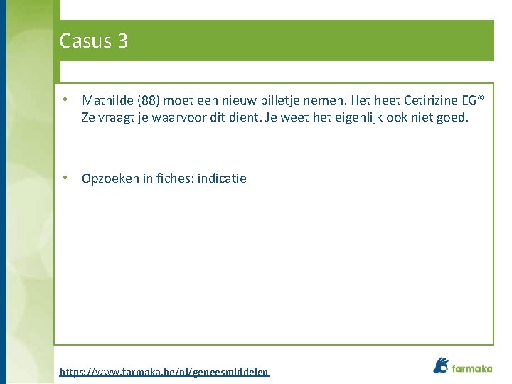 Casus 3 • Mathilde (88) moet een nieuw pilletje nemen. Het heet Cetirizine EG®