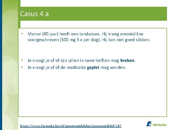 Casus 4 a • Marcel (80 jaar) heeft een tandabces. Hij kreeg amoxicilline voorgeschreven