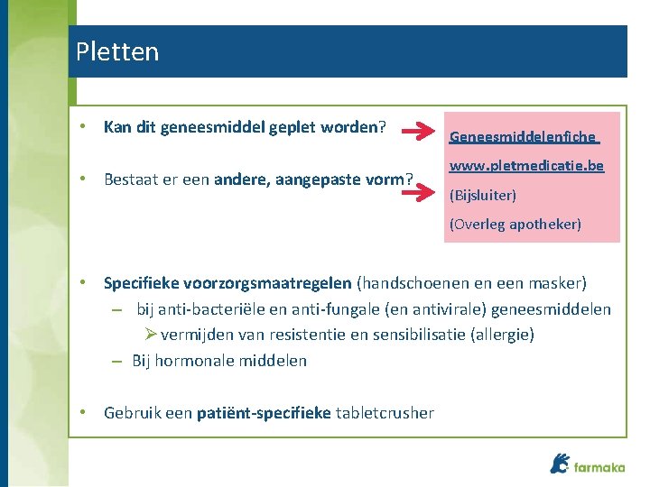 Pletten • Kan dit geneesmiddel geplet worden? • Bestaat er een andere, aangepaste vorm?