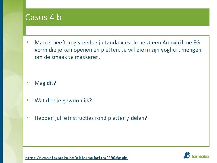 Casus 4 b • Marcel heeft nog steeds zijn tandabces. Je hebt een Amoxicilline