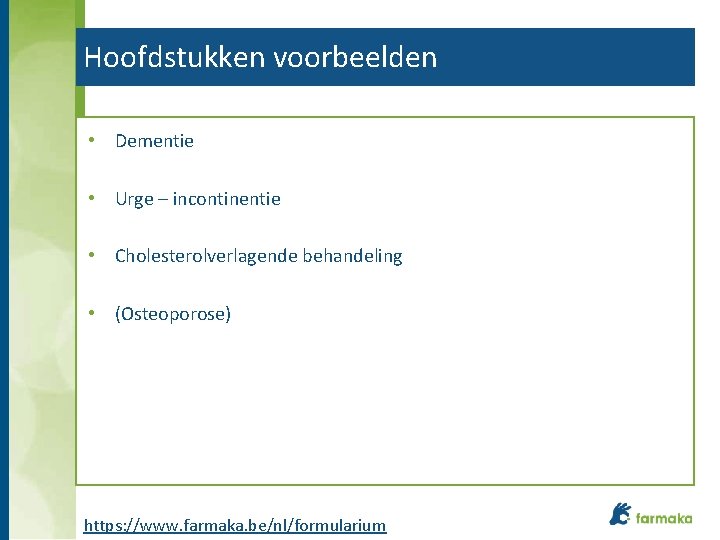 Hoofdstukken voorbeelden • Dementie • Urge – incontinentie • Cholesterolverlagende behandeling • (Osteoporose) https: