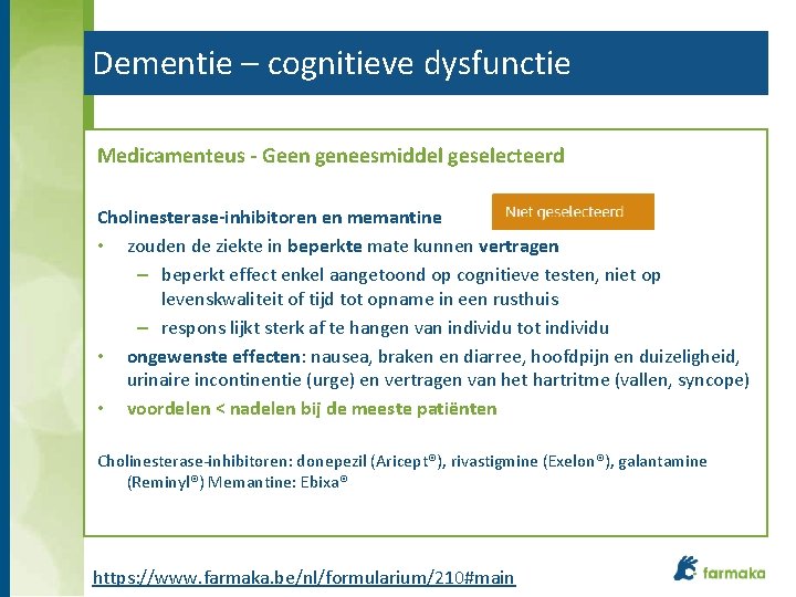 Dementie – cognitieve dysfunctie Medicamenteus - Geen geneesmiddel geselecteerd Cholinesterase-inhibitoren en memantine • zouden