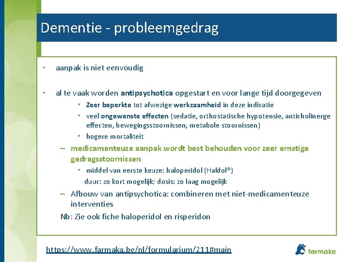 Dementie - probleemgedrag • aanpak is niet eenvoudig • al te vaak worden antipsychotica