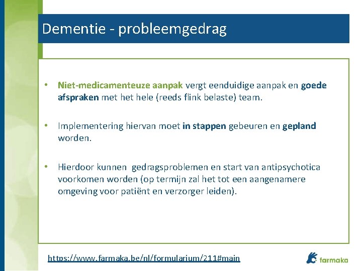 Dementie - probleemgedrag • Niet-medicamenteuze aanpak vergt eenduidige aanpak en goede afspraken met hele