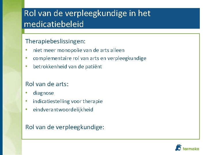 Rol van de verpleegkundige in het medicatiebeleid Therapiebeslissingen: • niet meer monopolie van de