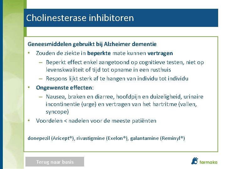 Cholinesterase inhibitoren Geneesmiddelen gebruikt bij Alzheimer dementie • Zouden de ziekte in beperkte mate