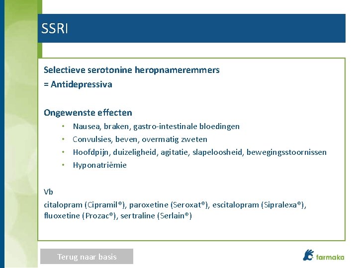 SSRI Selectieve serotonine heropnameremmers = Antidepressiva Ongewenste effecten • • Nausea, braken, gastro-intestinale bloedingen