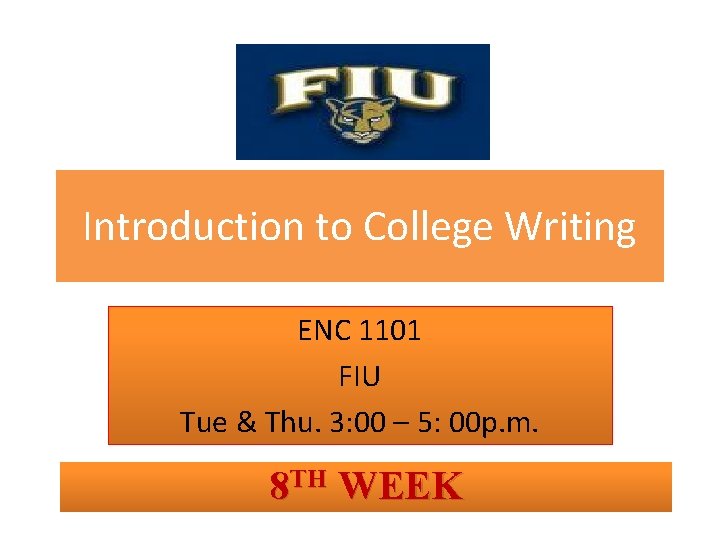 Introduction to College Writing ENC 1101 FIU Tue & Thu. 3: 00 – 5: