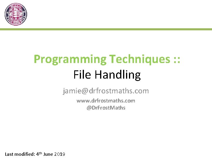 Programming Techniques : : File Handling jamie@drfrostmaths. com www. drfrostmaths. com @Dr. Frost. Maths