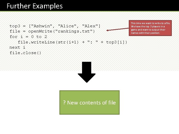 Further Examples top 3 = ["Ashwin", "Alice", "Alex"] file = open. Write("rankings. txt") for