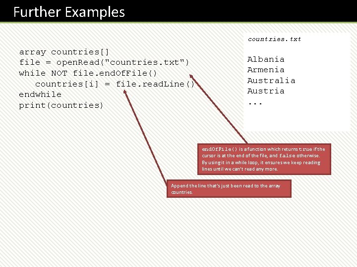 Further Examples countries. txt array countries[] file = open. Read("countries. txt") while NOT file.