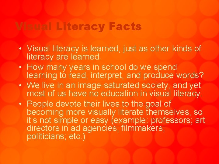 Visual Literacy Facts • Visual literacy is learned, just as other kinds of literacy