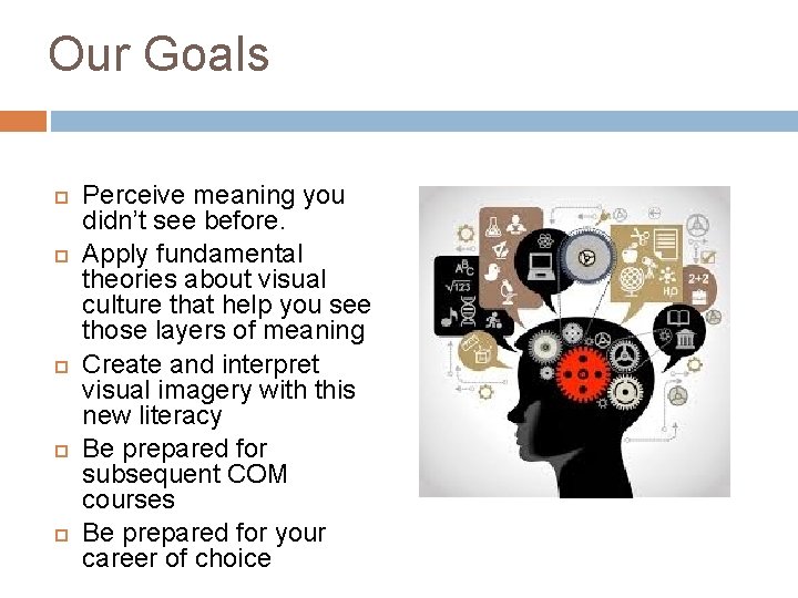 Our Goals Perceive meaning you didn’t see before. Apply fundamental theories about visual culture