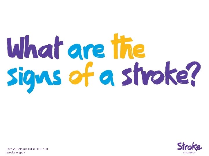 Stroke Helpline 0303 3033 100 stroke. org. uk 