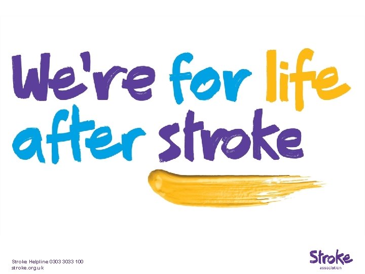 Stroke Helpline 0303 3033 100 stroke. org. uk 